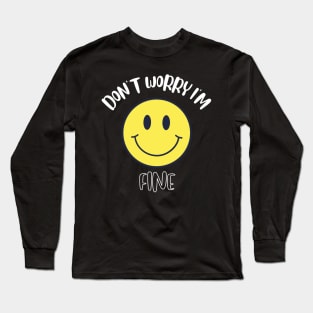 Don't Worry I'm Fine Long Sleeve T-Shirt